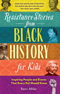 Resistance Stories from Black History for Kids: Inspiring People and Events That Every Kid Should Know (Includes Stories about Rosa Parks, the Black Panther Party, Ona Marie Judge, Martin Luther King Junior's I Have a Dream Speech, and More)