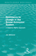 Resistance to Change in the Soviet Economic System (Routledge Revivals): A property rights approach