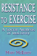 Resistance to Exercise: A Social Analysis of Inactivity