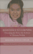 Resistance to Learning: Overcoming the Desire Not to Know in Classroom Teaching