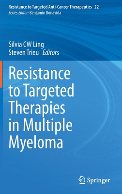 Resistance to Targeted Therapies in Multiple Myeloma - Ling, Silvia Cw (Editor), and Trieu, Steven (Editor)