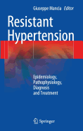 Resistant Hypertension: Epidemiology, Pathophysiology, Diagnosis and Treatment