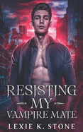 Resisting My Vampire Mate: A Forbidden Magic Paranormal Romance