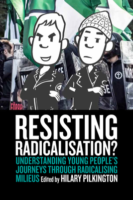 Resisting Radicalisation?: Understanding Young People's Journeys Through Radicalising Milieus - Pilkington, Hilary (Editor)