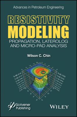 Resistivity Modeling: Propagation, Laterolog and Micro-Pad Analysis - Chin, Wilson C