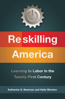 Reskilling America: Learning to Labor in the Twenty-First Century - Newman, Katherine S, and Winston, Hella