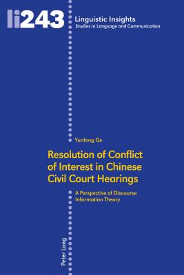 Resolution of Conflict of Interest in Chinese Civil Court Hearings: A Perspective of Discourse Information Theory - Ge, Yunfeng