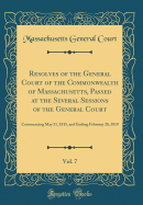 Resolves of the General Court of the Commonwealth of Massachusetts, Passed at the Several Sessions of the General Court, Vol. 7: Commencing May 31, 1815, and Ending February 20, 1819 (Classic Reprint)