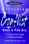 Resolving Conflict Once & for All: A Practical How-To Guide to Mediating Disputes