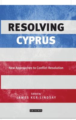 Resolving Cyprus: New Approaches to Conflict Resolution - Ker-Lindsay, James (Editor)