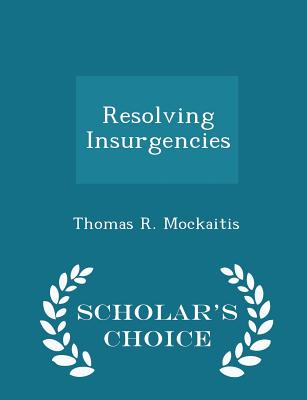 Resolving Insurgencies - Scholar's Choice Edition - Mockaitis, Thomas R