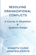 Resolving Organizational Conflicts: A Course on Mediation & Systems Design