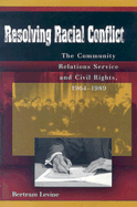 Resolving Racial Conflict: The Community Relations Service and Civil Rights, 1964-1989