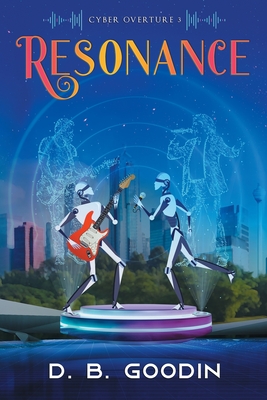 Resonance: A Cyberpunk Experience of Reclaiming Human Culture from the Machines - Goodin, D B