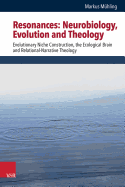 Resonances -- Neurobiology, Evolution and Theology: Evolutionary Niche Construction, the Ecological Brain and Relational-Narrative Theology