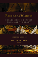 Resonant Witness: Conversations Between Music and Theology