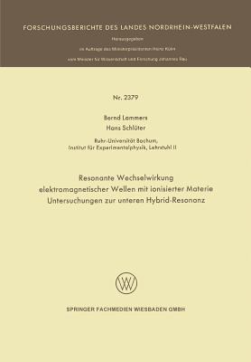 Resonante Wechselwirkung Elektromagnetischer Wellen Mit Ionisierter Materie: Untersuchungen Zur Unteren Hybrid-Resonanz - Lammers, Bernd, and Schl?ter, Hans