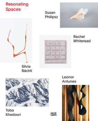 Resonating Spaces: Leonor Antunes, Silvia Bchli, Toba Khedoori, Susan Philipsz, Rachel Whiteread. 5 Approaches - Vischer, Theodora