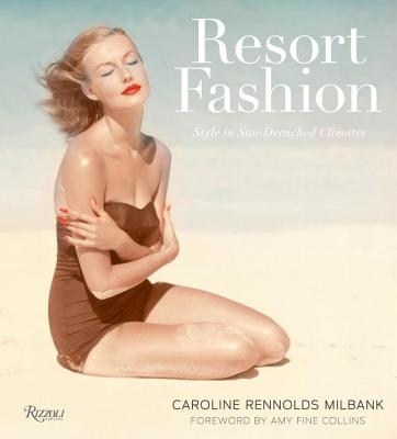 Resort Fashion: Style in Sun-Drenched Climates - Milbank, Caroline Rennolds, and Collins, Amy Fine (Foreword by)