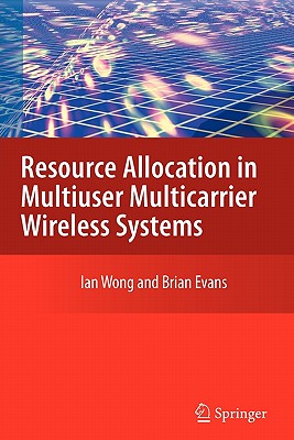 Resource Allocation in Multiuser Multicarrier Wireless Systems - Wong, Ian C., and Evans, Brian