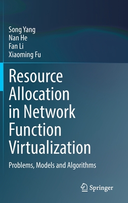 Resource Allocation in Network Function Virtualization: Problems, Models and Algorithms - Yang, Song, and He, Nan, and Li, Fan