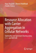 Resource Allocation with Carrier Aggregation in Cellular Networks: Optimality and Spectrum Sharing Using C++ and MATLAB