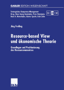 Resource-Based View Und Okonomische Theorie: Grundlagen Und Positionierung Des Ressourcenansatzes