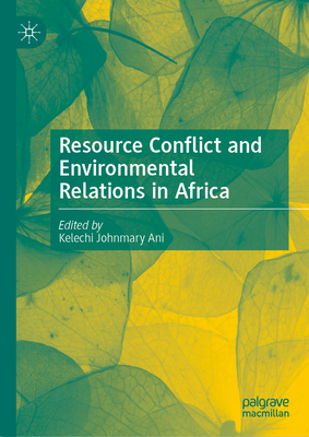 Resource Conflict and Environmental Relations in Africa - Ani, Kelechi Johnmary (Editor)