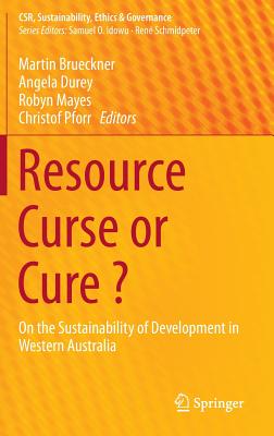 Resource Curse or Cure ?: On the Sustainability of Development in Western Australia - Brueckner, Martin (Editor), and Durey, Angela (Editor), and Mayes, Robyn (Editor)