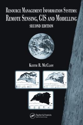 Resource Management Information Systems: Remote Sensing, GIS and Modelling, Second Edition - McCloy, Keith R