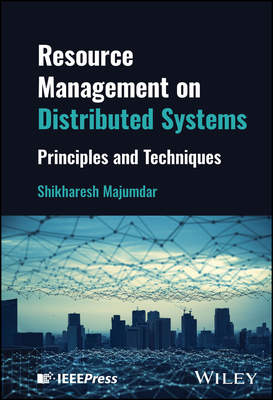 Resource Management on Distributed Systems: Principles and Techniques - Majumdar, Shikharesh