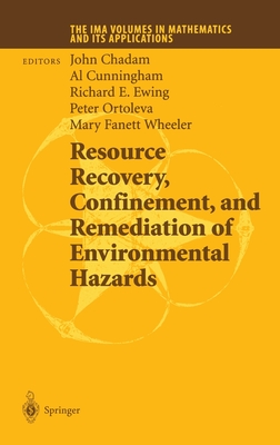Resource Recovery, Confinement, and Remediation of Environmental Hazards - Chadam, John M, and Cunningham, Al (Editor), and Ewing, Richard E (Editor)