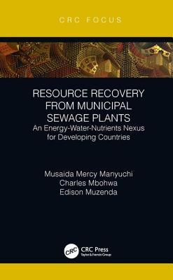 Resource Recovery from Municipal Sewage Plants: An Energy-Water-Nutrients Nexus for Developing Countries - Manyuchi, Musaida Mercy, and Mbohwa, Charles, and Muzenda, Edison