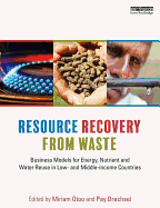 Resource Recovery from Waste: Business Models for Energy, Nutrient and Water Reuse in Low- And Middle-Income Countries