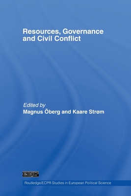 Resources, Governance and Civil Conflict - berg, Magnus (Editor), and Strm, Kaare (Editor)