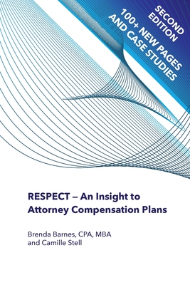 RESPECT - An Insight to Attorney Compensation Plans - Barnes, Brenda, and Stell, Camille