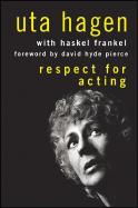 Respect for Acting - Hagen, Uta, Professor, and Frankel, Haskel, and Pierce, David Hyde (Foreword by)