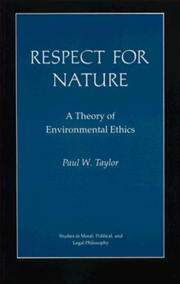 Respect for Nature: A Theory of Environmental Ethics - Taylor, Paul W