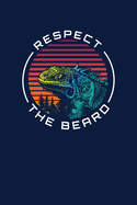 Respect The Beard: Notebook For Bearded Dragon Lovers and Lizard Fans