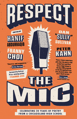 Respect the MIC: Celebrating 20 Years of Poetry from a Chicagoland High School - Kahn, Peter (Editor), and Abdurraqib, Hanif (Editor), and Sullivan, Dan Sully (Editor)