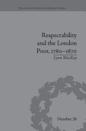 Respectability and the London Poor, 1780-1870: The Value of Virtue: The Value of Virtue