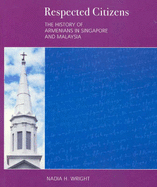 Respected Citizens: The History of Armenians in Singapore and Malaysia