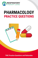 Respiratory Pharmacology Practice Questions: 35 Questions, Answers, and Rationales to Help Prepare for the TMC Exam