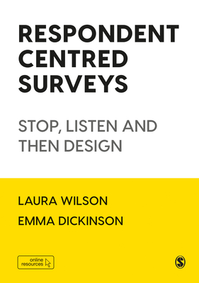 Respondent Centred Surveys: Stop, Listen and then Design - Wilson, Laura, and Dickinson, Emma