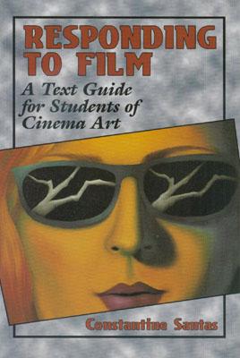 Responding to Film: A Text Guide for Students of Cinema Art - Santas, Constantine