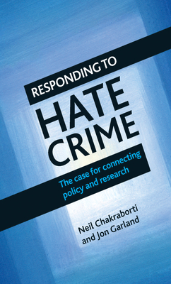 Responding to Hate Crime: The Case for Connecting Policy and Research - Chakraborti, Neil (Editor), and Garland, Jon (Editor)