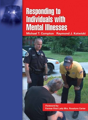Responding to Individuals with Mental Illnesses - Compton, Michael T, and Kotwicki, Raymond J