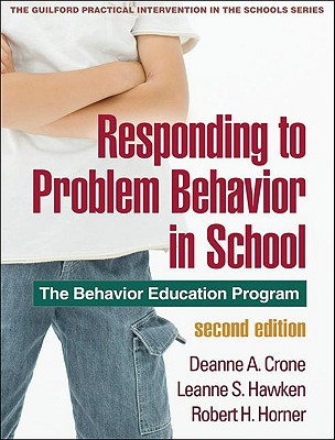 Responding to Problem Behavior in Schools, Second Edition: The Behavior Education Program - Crone, Deanne A, PhD, and Hawken, Leanne S, PhD, and Horner, Robert H, PhD