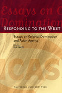 Responding to the West: Essays on Colonial Domination and Asian Agency