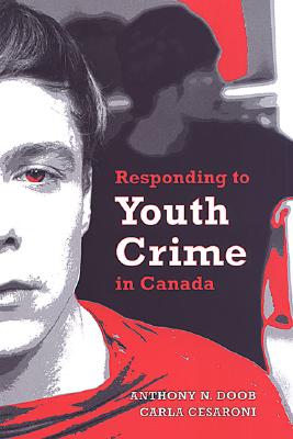 Responding to Youth Crime in Canada - Cesaroni, Carla, and Doob, Anthony N